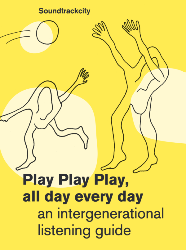 front Play Play Play, all day every day - an intergenerational listening guide